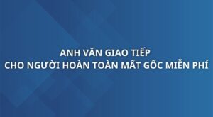 anh-van-giao-tiep-cho-nguoi-hoan-toan-mat-goc