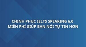 chinh-phuc-ielts-speaking-6-0