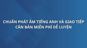 chuan-phat-am-tieng-anh-va-giao-tiep-can-ban
