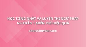 hoc-tieng-nhat-luyen-thi-tieng-nhat-ngu-phap-n4-phan-1
