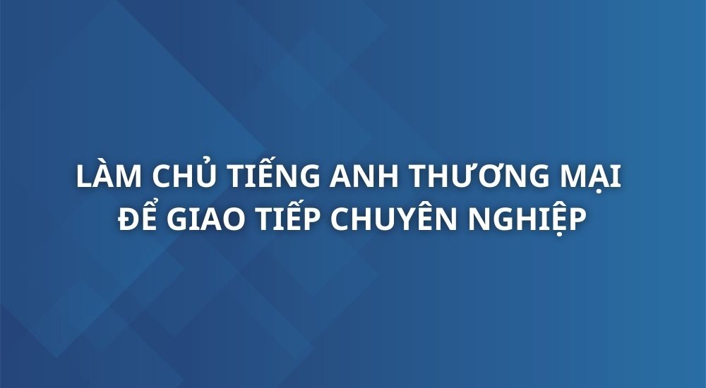 lam-chu-tieng-anh-thuong-mai-unica