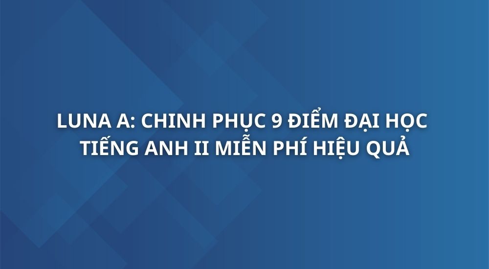luna-a-chinh-phuc-9-diem-thi-dai-hoc-mon-tieng-anh-ii