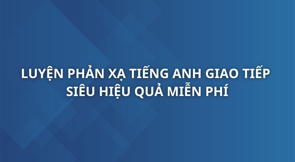 luyen-phan-xa-tieng-anh-giao-tiep-sieu-hieu-qua