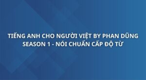 tieng-anh-cho-nguoi-viet-by-phan-dung-season-1-noi-chuan-cap-do-tu.