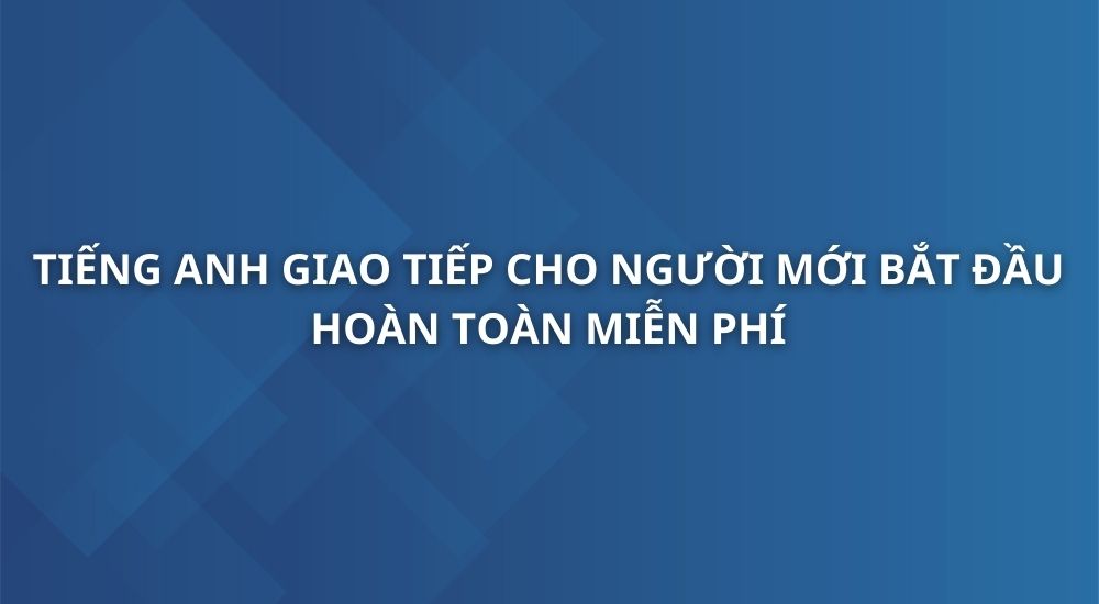 tieng-anh-giao-tiep-cho-nguoi-moi-bat-dau