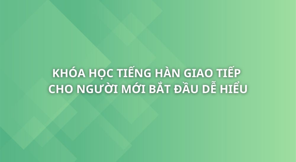 tieng-han-giao-tiep-danh-cho-nguoi-moi-bat-dau