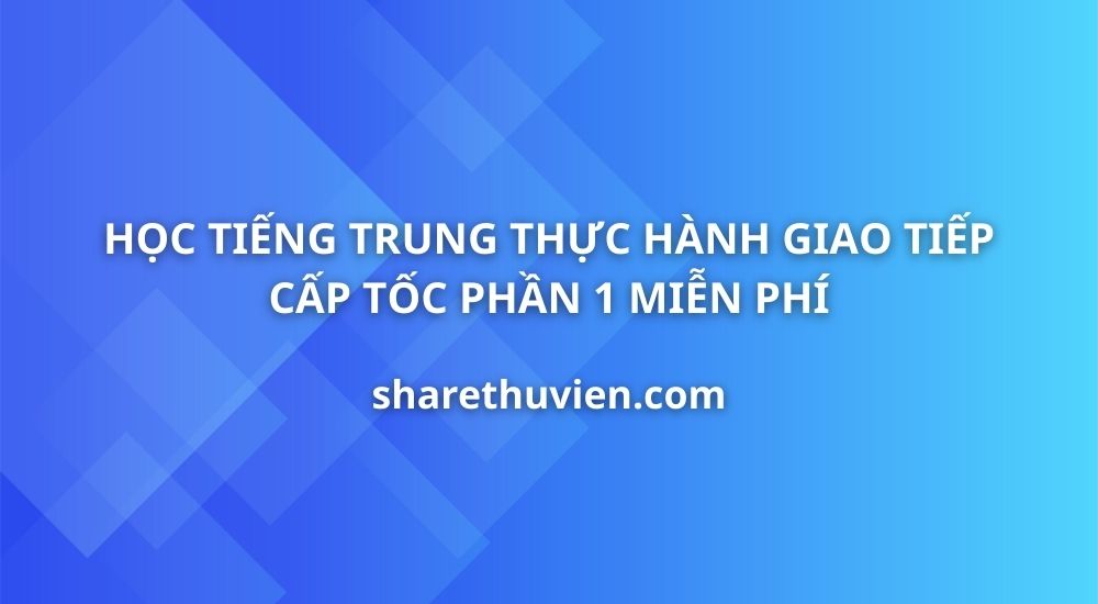 tieng-trung-thuc-hanh-giao-tiep-cap-toc-phan-1